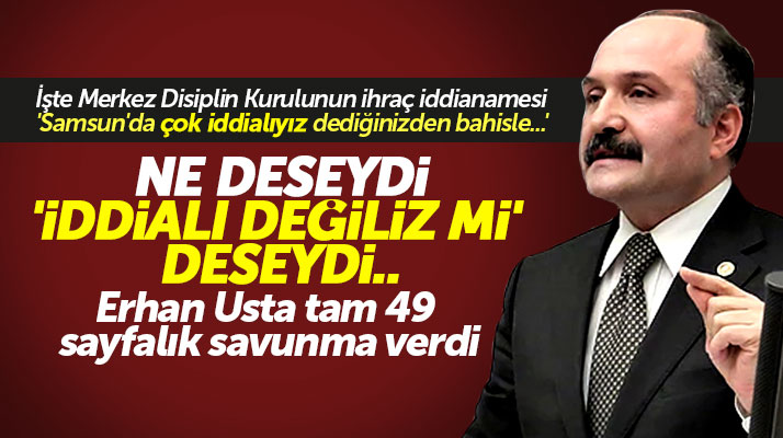 MHP'den ihracı istenen Erhan Usta disiplin kuruluna 49 sayfalık savunma verdi