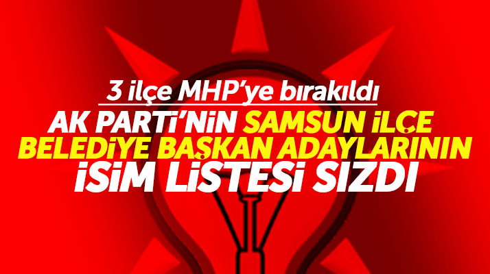 AK Parti'nin Samsun ilçe Belediye Başkan adaylarının isim listesi sızdı