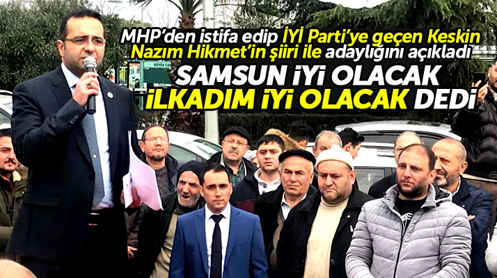 Samsun'da Murat Keskin İYİ Parti'den İlkadım Belediye Başkan aday adayı oldu
