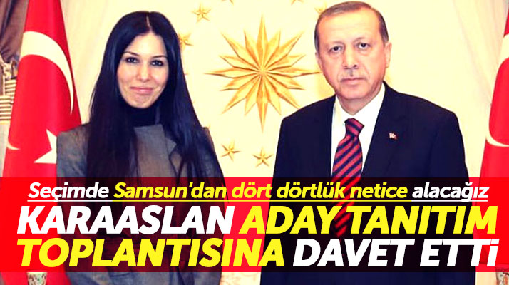 Karaaslan, Samsunluları Erdoğan'ın katılacağı aday tanıtım toplantısına davet etti