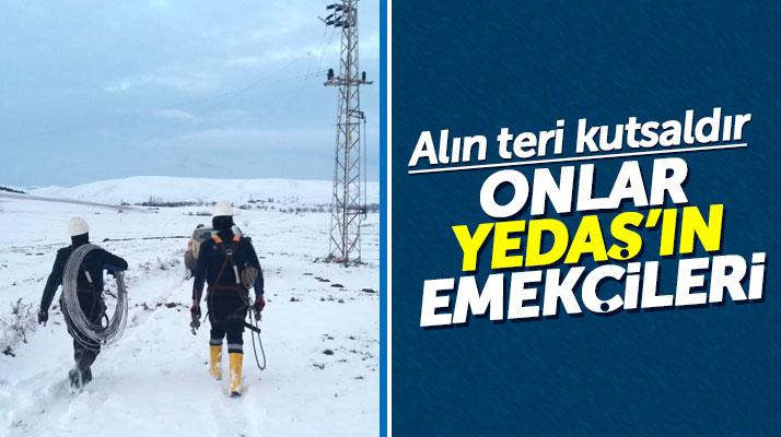 YEDAŞ'ın emektar çalışanları zorlu kış şartları ile mücadele ediyor