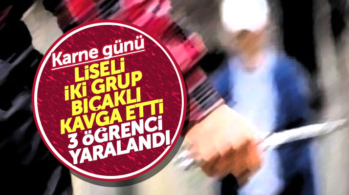 Samsun'da karne günü liseliler arasında bıçaklı kavga çıktı 3 öğrenci yaralandı