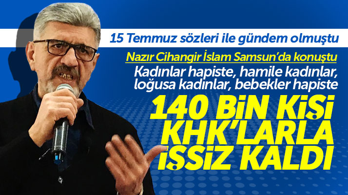 Nazır Cihangir İslam Samsun'da konuştu! 140 bin kişi KHK ile işsiz kaldı