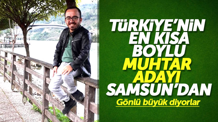 Samsun'dan Türkiye'nin en kısa boylu muhtar adayı çıktı