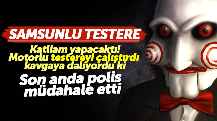 Samsun'da çıkan kavgaya motorlu testere ile giden şahısı polis son anda engelledi