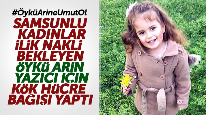 Samsunlu kadınlar ilik nakli bekleyen Öykü Arin Yazıcı için kök hücre bağışı yaptı