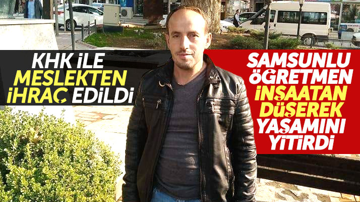 Samsunlu meslekten ihraç öğretmen Düzce'de çalıştığı inşaattan düşerek yaşamını yitirdi
