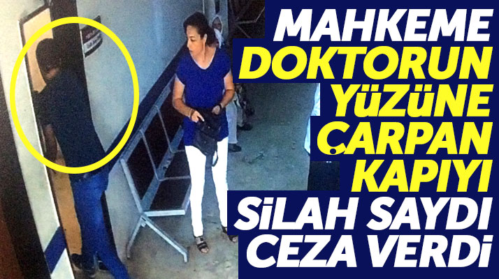 Samsun'da kadın doktorun yüzüne çarpan kapıyı mahkeme silah saydı