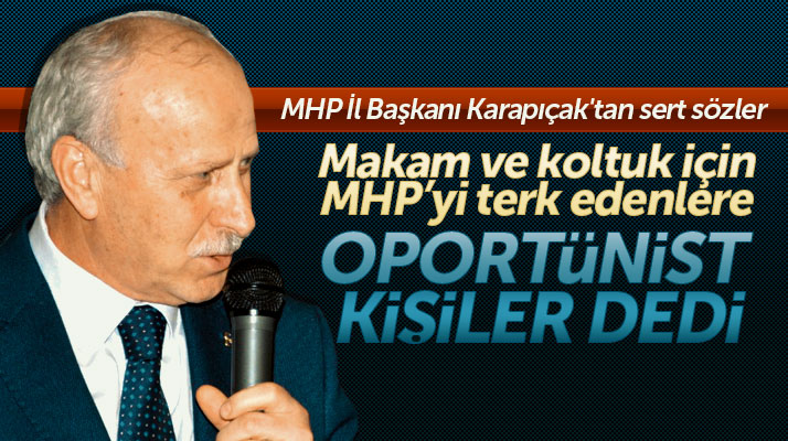 MHP Samsun İl Başkanı Karapıçak MHP'yi terk edenlere oportünist kişiler dedi