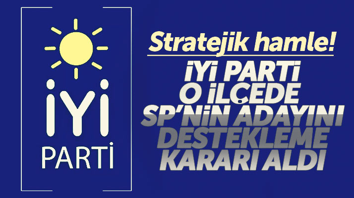 Samsun'da İYİ Parti'den o ilçede stratejik hamle! SP adayını destekleyecekler