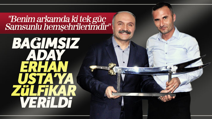 Samsun Büyükşehir Belediyesi Bağımsız Başkan adayı Erhan Usta'ya Zülfikar hediye edildi