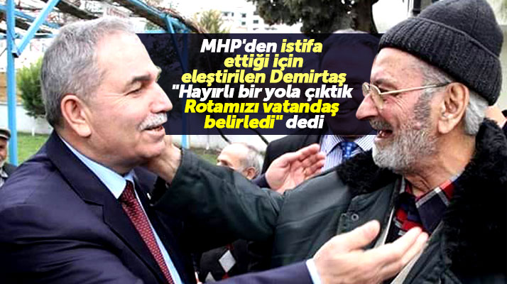 MHP'den istifa eden Necattin Demirtaş'tan rotamızı vatandaş belirledi açıklaması
