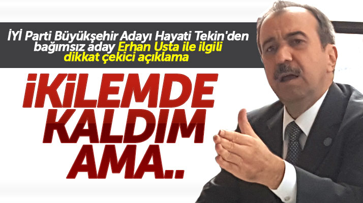 İYİ Parti Samsun Büyükşehir adayı Hayati Tekin'den dikkat çekici Erhan Usta açıklaması