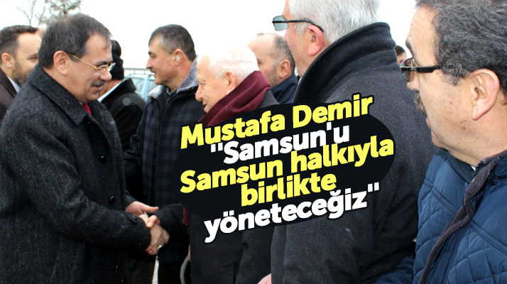 Cumhur İttifakı Samsun adayı Mustafa Demir: Samsun'u Samsun halkıyla yöneteceğiz