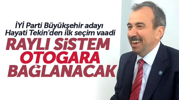 İYİ Parti Samsun Büyükşehir adayı Tekin: Raylı Sistem Samsun Otogarına bağlanacak
