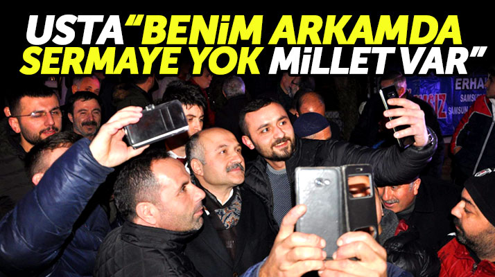 Samsun Büyükşehir Bağımsız adayı Erhan Usta: Benim arkamda sermaye yok, millet var