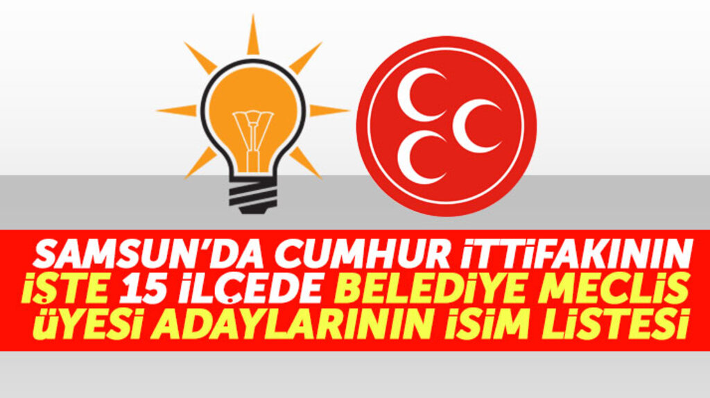 Samsun'da Cumhur İttifakının 15 ilçede belediye meclis üyesi adaylarının isimleri belli oldu