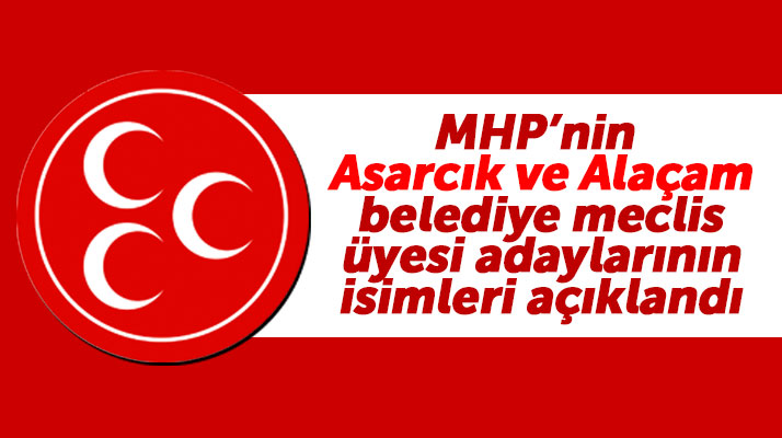 Samsun'da MHP'nin Asarcık ve Alaçam belediye meclis üyesi adayları belli oldu