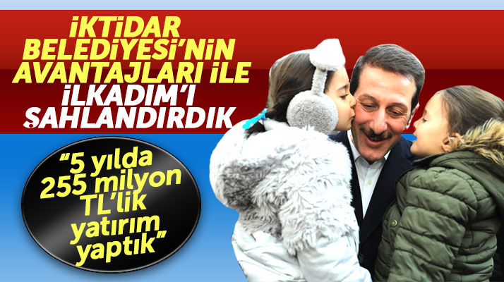 Cumhur İttifakı İlkadım adayı Erdoğan Tok: 5 yılda 255 milyon TL'lik yatırım yaptık