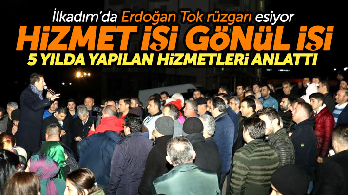 Cumhur İttifakı İlkadım adayı Erdoğan Tok: Sevdamız İlkadım'a hizmete devam