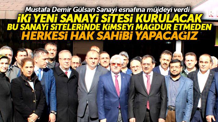 Mustafa Demir'den Gülsan Sanayi Sitesi esnaflarına müjde! Kimse mağdur olmayacak