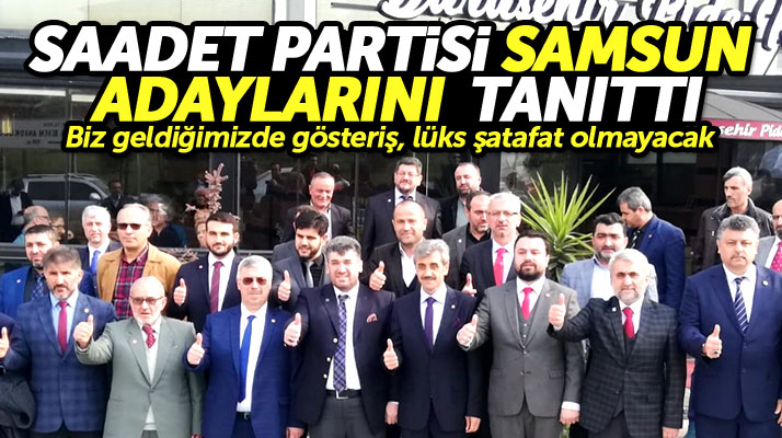 Samsun'da Saadet Partisi Büyükşehir ve ilçe belediye başkan adaylarının tanıtımını yaptı