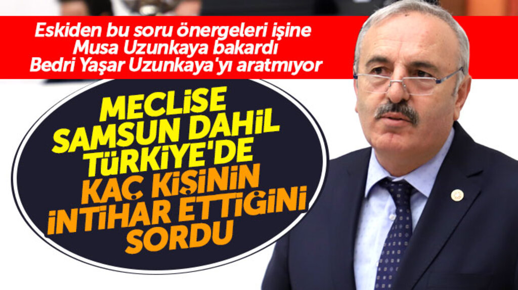 İYİ Parti Samsun Milletvekili Bedri Yaşar meclise 'kaç kişi intihar etti' soru önergesi verdi