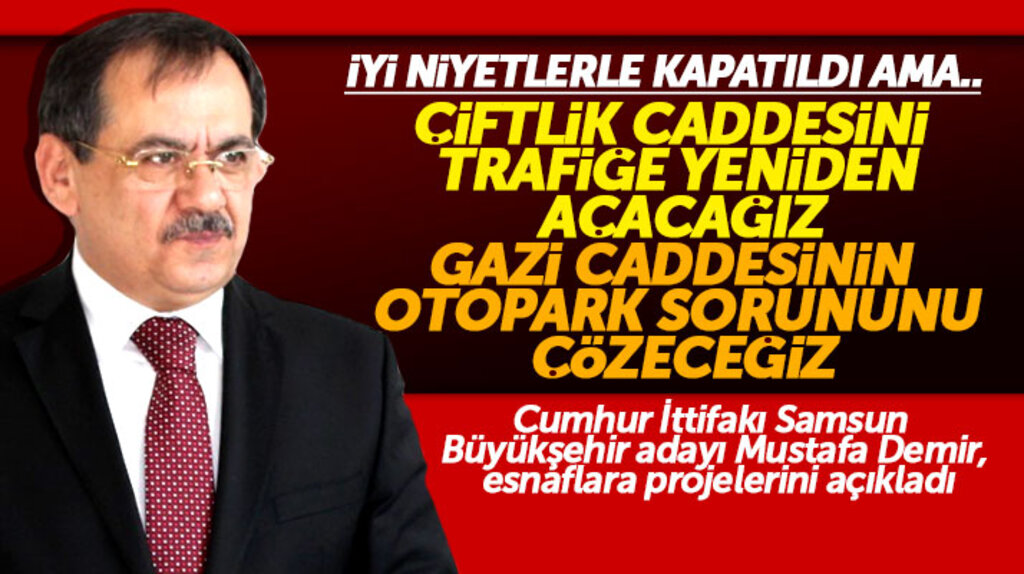 Samsun Büyükşehir adayı Demir: Çiftlik trafiğe açılacak, Gazi caddesinin otopark sorunu çözülecek