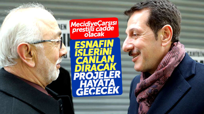 Erdoğan Tok Mecidiye Çarşısını prestijli cadde haline getireceklerini açıkladı