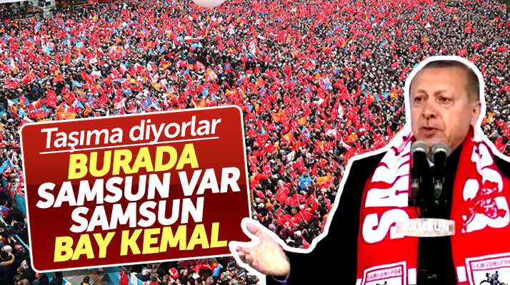 Erdoğan mitingine katılanlara taşıma diyenlere Samsun'dan tepki gösterdi