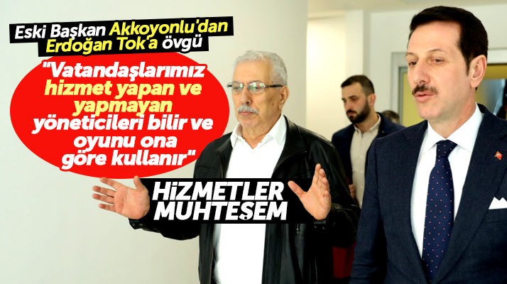 Samsun'da eski başkan Necmi Akkoyunlu, Erdoğan Tok'a övgü yağdırdı