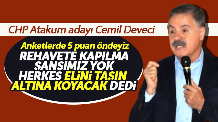 Samsun'da CHP Atakum Belediyesi Adayı Cemil Deveci anketler 5 puan öndeyiz dedi
