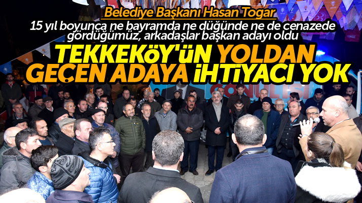 Tekkeköy Belediye Başkanı Hasan Togar: Tekkeköy'ün yoldan geçen adaya ihtiyacı yok