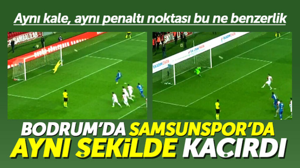 Yılport Samsunspor Bodrumspor maçında kaçan iki penaltı vuruşundaki benzerlik şaşırttı