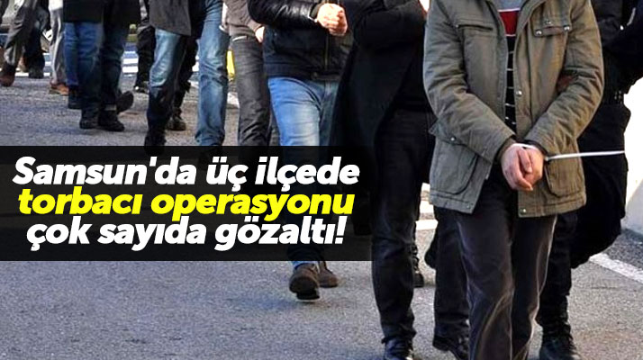 Samsun'da üç ilçede torbacı operasyonu yapıldı 14 kişi gözaltına alındı