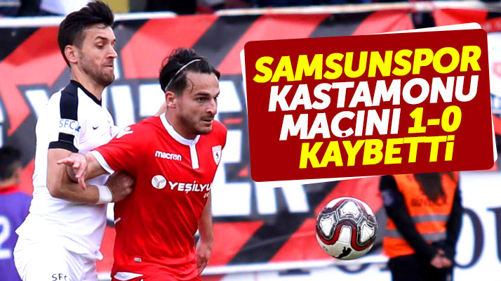 Yılport Samsunspor deplasmanda Kastamonuspor'a 1-0 yenildi