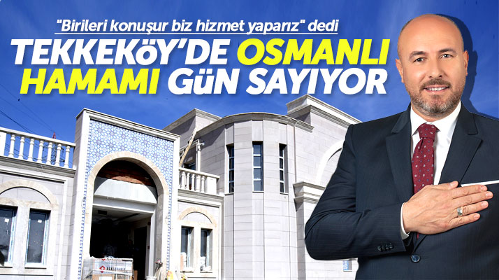 Tekkeköy Belediye Başkanı Hasan Togar: Birileri konuşur biz icraat yaparız