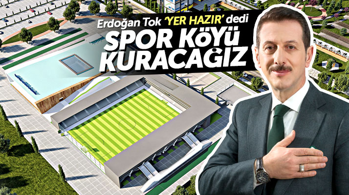 Cumhur İttifakı İlkadım adayı Erdoğan Tok'tan Spor Köyü kuracağız açıklaması