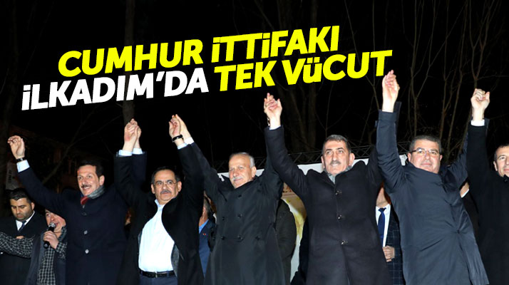 Samsun'un İlkadım ilçesinde Cumhur İttifakı Erdoğan Tok'ın yanında tek vücut oldu