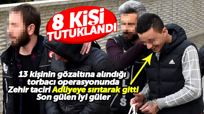 Samsun Adliyesine gülerek giden zehir taciri 13 torbacıdan 8'i tutuklandı