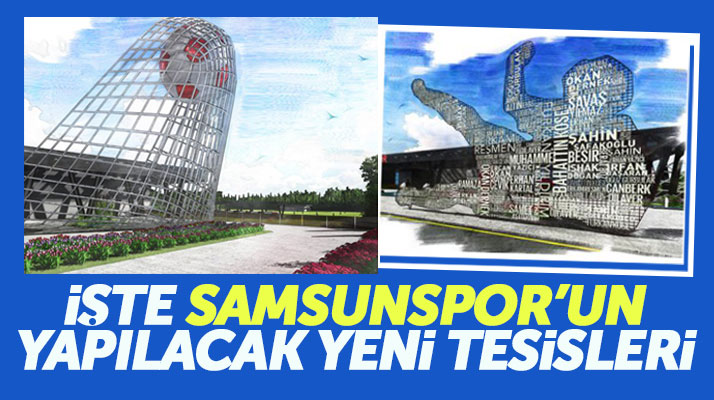 Samsunspor için planlanan yeni tesisler göz kamaştırdı