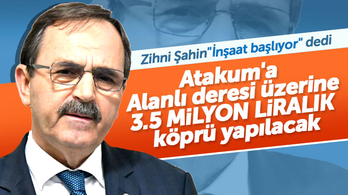 Zihni Şahin Atakum ilçesinde Alanlı Deresi üzerine köprü yapılacağını açıkladı