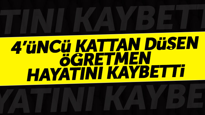 Samsun'da 4'üncü kattan düşen öğretmen Feridun Keskin yaşamını yitirdi