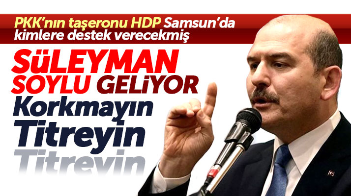 İçişleri Bakanı Süleyman Soylu, seçim mitingi için Samsun'a geliyor