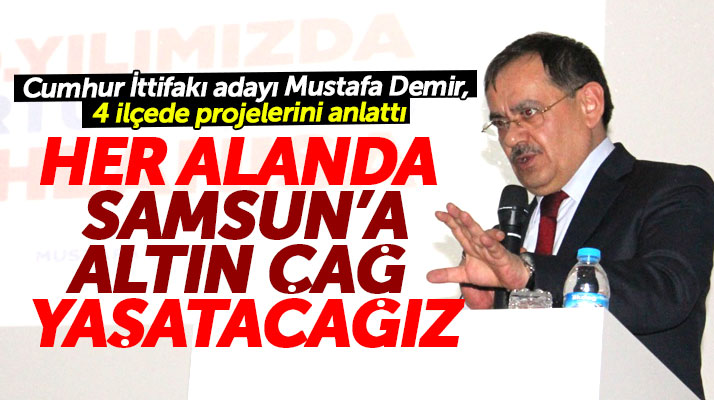Cumhur İttifakı Büyükşehir adayı Mustafa Demir: Samsun'a altın çağ yaşatacağız