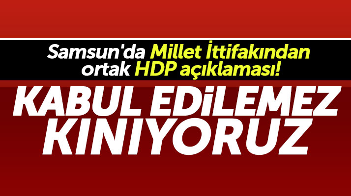 Samsun'da Millet İttifakı HDP açıklaması yaptı!