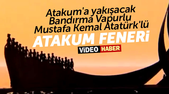 Zihni Şahin'den Atakum'a Bandırma Vapuru ve Atatürk'lü Atakum Feneri projesi