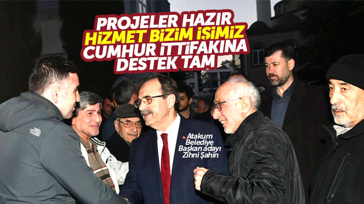 Atakum Belediye Başkan Adayı Zihni Şahin: Atakum'da Cumhur İttifakına destek tam