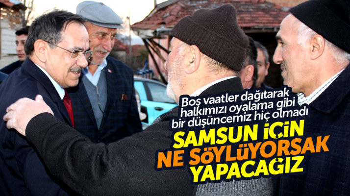Cumhur İttifakı Samsun adayı Mustafa Demir: Samsun için ne söylüyorsak yapacağız