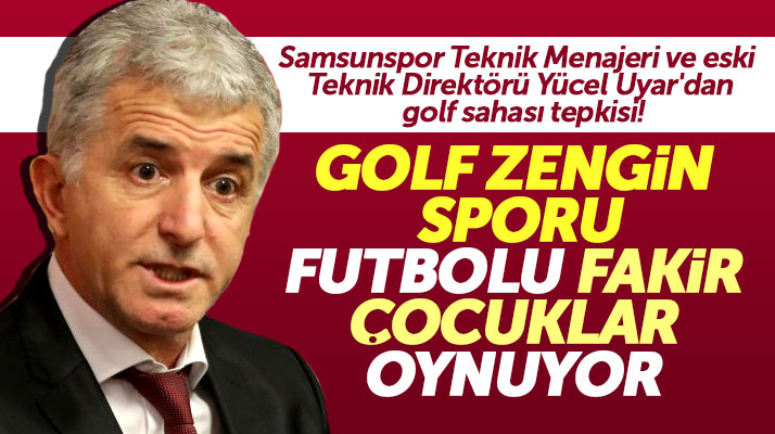Yılporrt Samsunspor Teknik Menajeri Yücel Uyar'dan golf sahası tepkisi